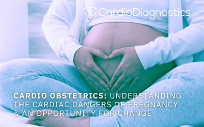 Cardio Obstetrics: Understanding the Cardiac Dangers of Pregnancy & an Opportunity for Change