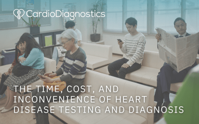 The Time, Cost and Inconvenience of Heart Disease Testing and Diagnosis